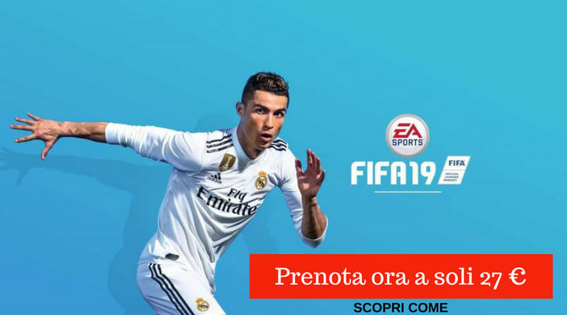 Prenota FIFA 19 su Amazon a soli 27 euro, ecco come fare