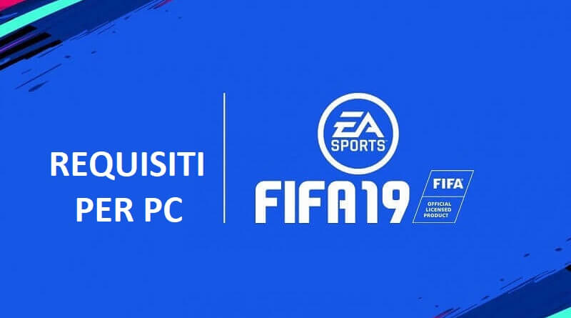 FIFA 19, i requisiti minimi e consigliati per la versione PC