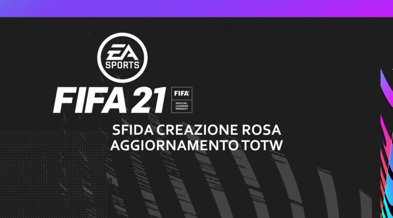 FIFA 21: sfida creazione rosa aggiornamento TOTW garantito