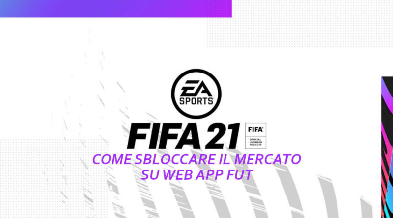 FIFA 21: come sbloccare il mercato su Web App