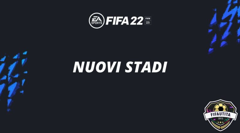 Nuovi stadi in FIFA 22