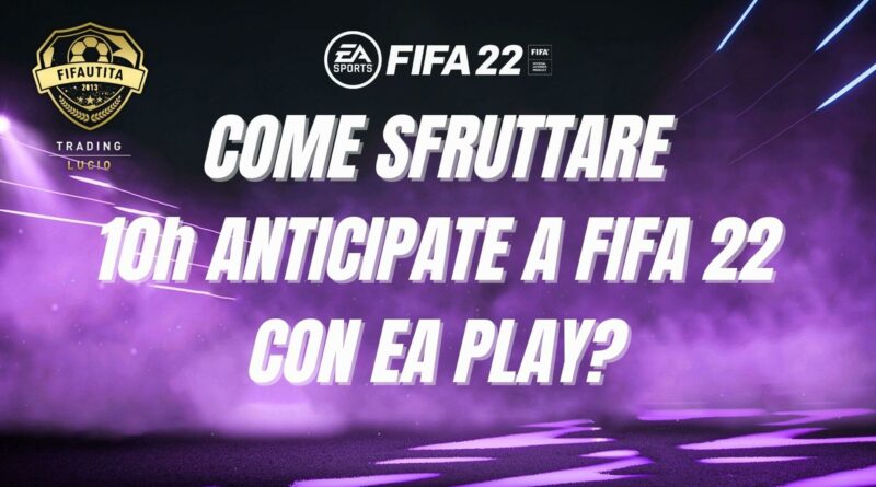 Come sfruttare le 10h di accesso anticipato a FIFA 22 con EA Play