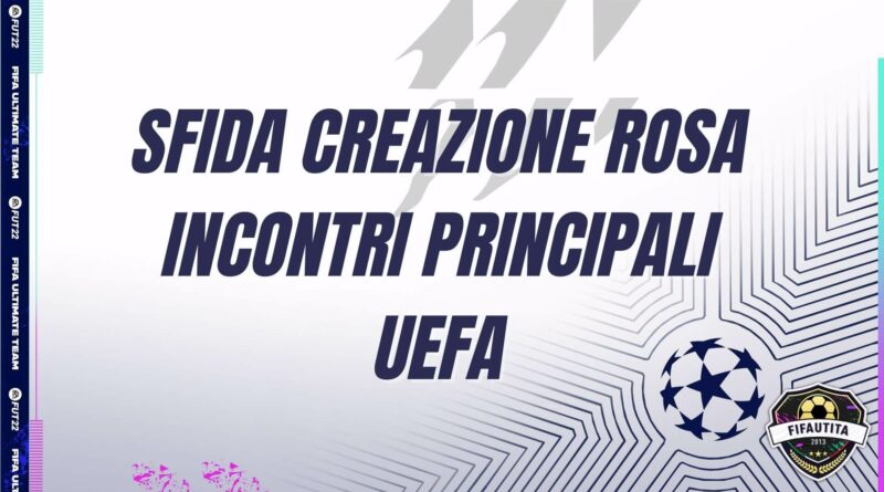 FIFA 22: sfide creazione rosa incontri principali UEFA