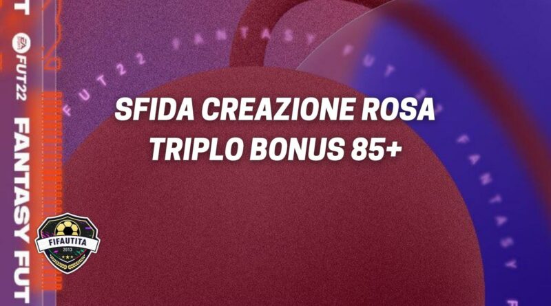 FIFA 22: sfida creazione rosa triplo bonus 85+ Fantasy FUT