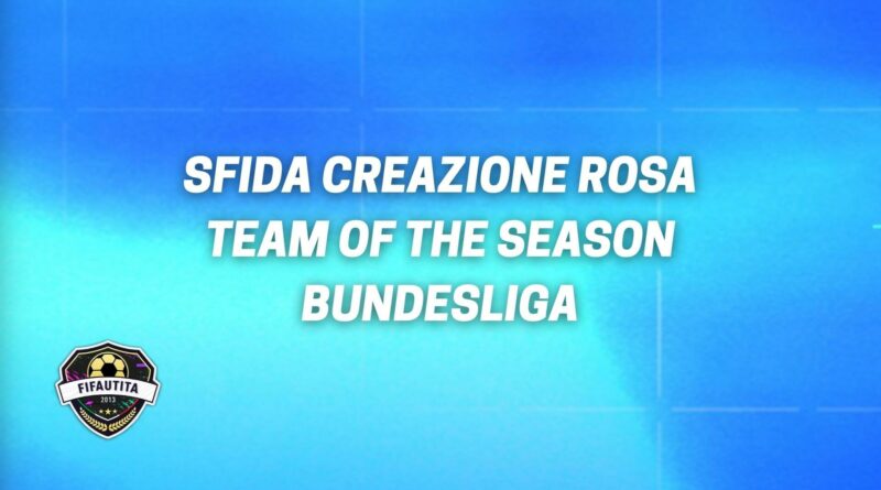 FIFA 22: sfida creazione rosa TOTS Bundesliga garantito