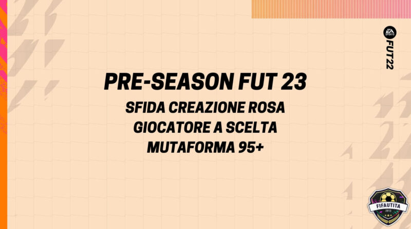 FIFA 22 Pre-Season: sfida creazione rosa giocatore a scelta Mutaforma 95+