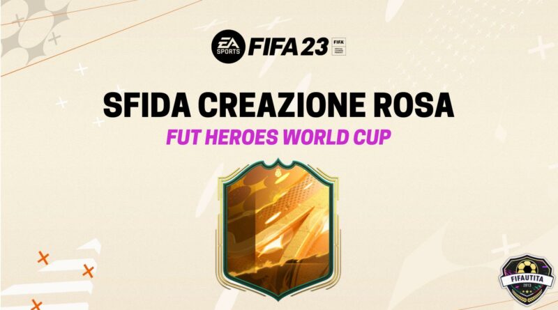 FIFA 23: sfida creazione rosa Hero World Cup garantito