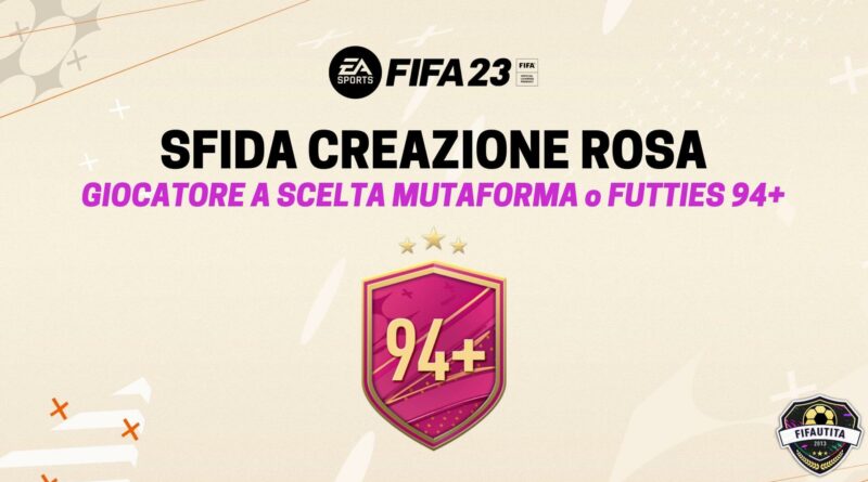 FIFA 23: sfida creazione rosa giocatore a scelta Mutaforma o Futties 94+