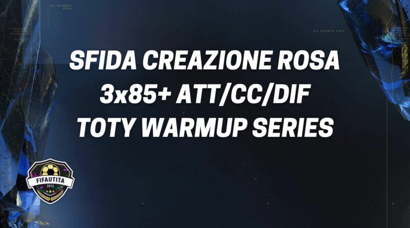 FIFA 22 TOTY Warmup Series: sfide creazione rosa 3x85+