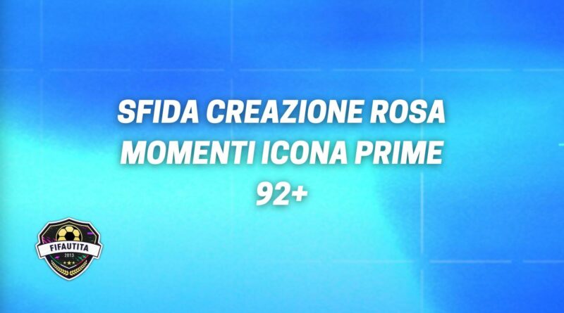 FIFA 22: sfida creazione rosa momenti icona prime 92+