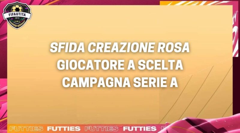FIFA 22; sfida creazione rosa giocatore a scelta campagna Serie A