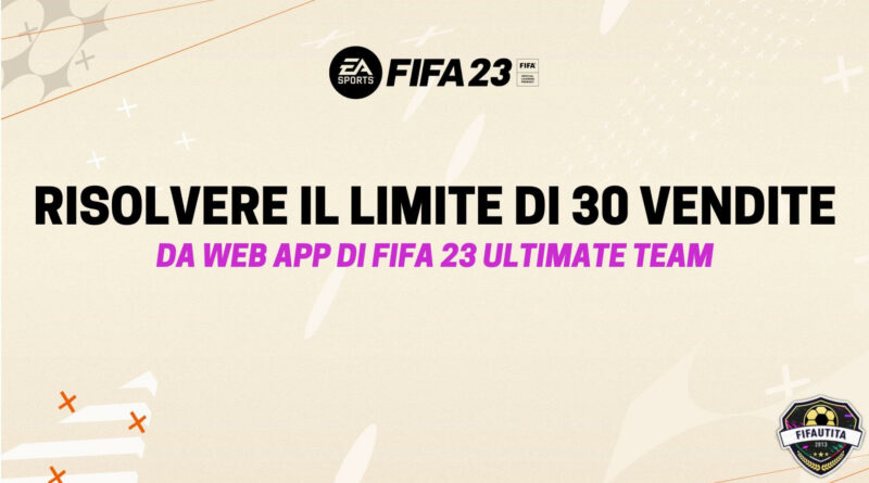 FIFA 23: come risolvere il limite di 30 oggetti in vendita su Web App FUT
